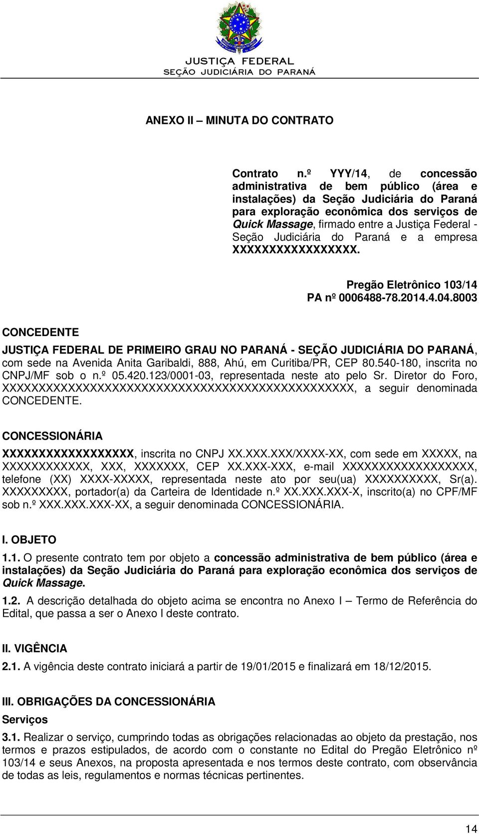 Seção Judiciária do Paraná e a empresa XXXXXXXXXXXXXXXXX. Pregão Eletrônico 103/14 PA nº 0006488-78.2014.4.04.