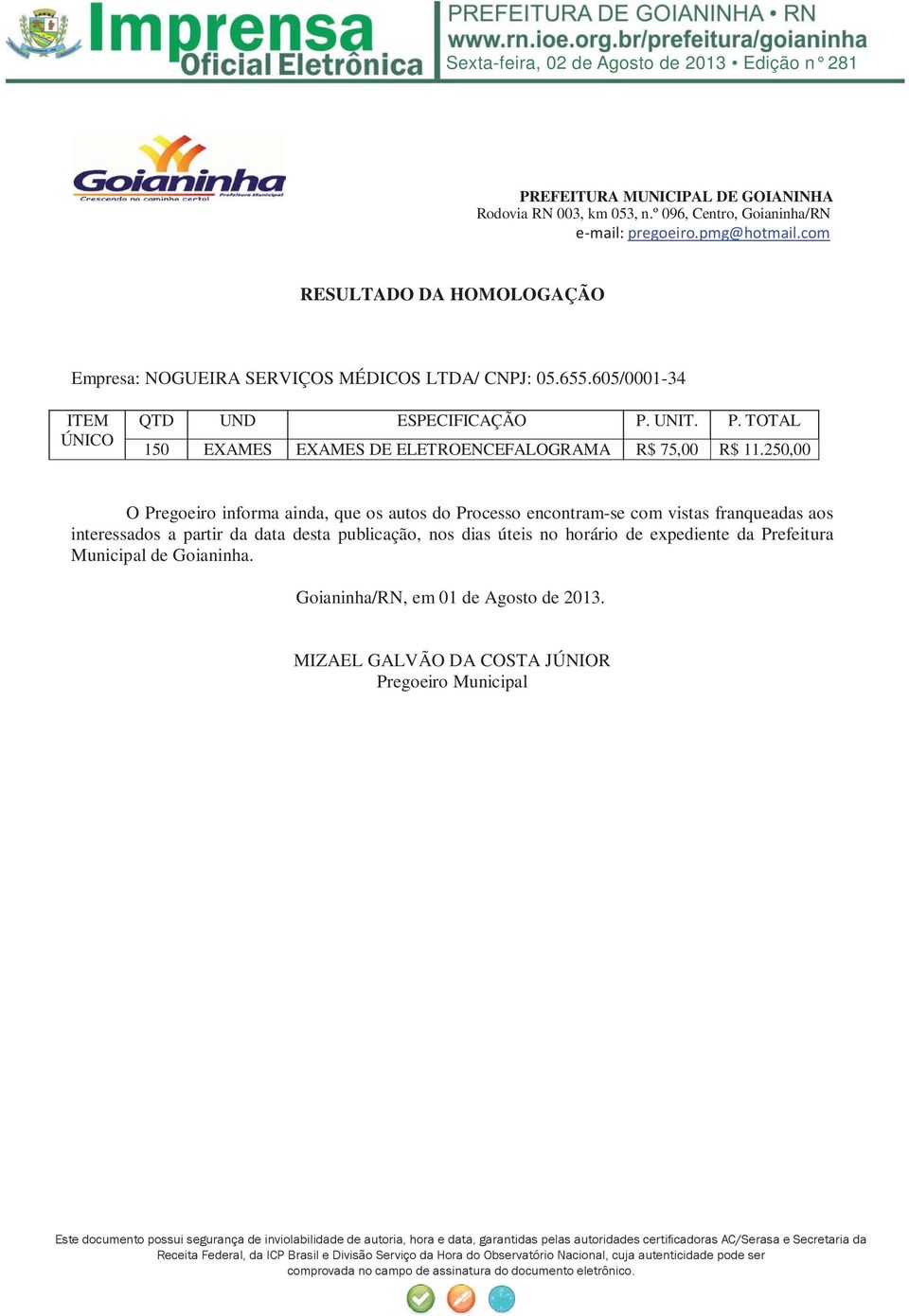 publicação, nos dias úteis no horário de expediente da Prefeitura Municipal de