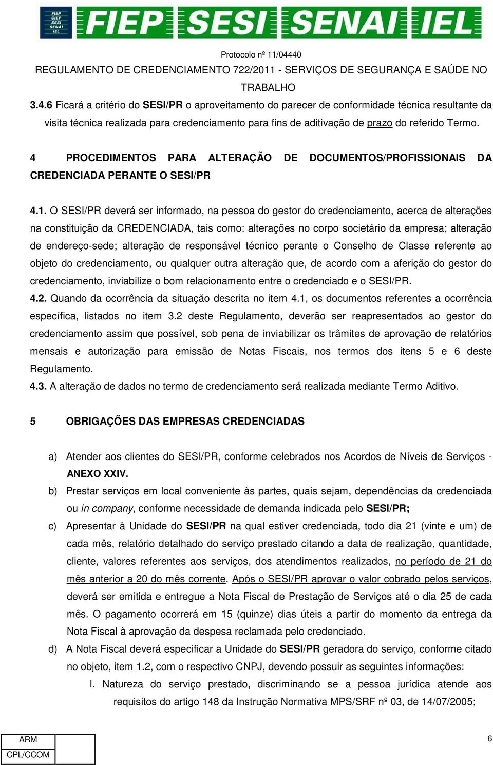 4 PROCEDIMENTOS PARA ALTERAÇÃO DE DOCUMENTOS/PROFISSIONAIS DA CREDENCIADA PERANTE O SESI/PR 4.1.