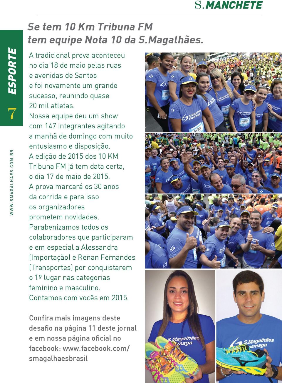 Nossa equipe deu um show com 147 integrantes agitando a manhã de domingo com muito entusiasmo e disposição. A edição de 2015 dos 10 KM Tribuna FM já tem data certa, o dia 17 de maio de 2015.