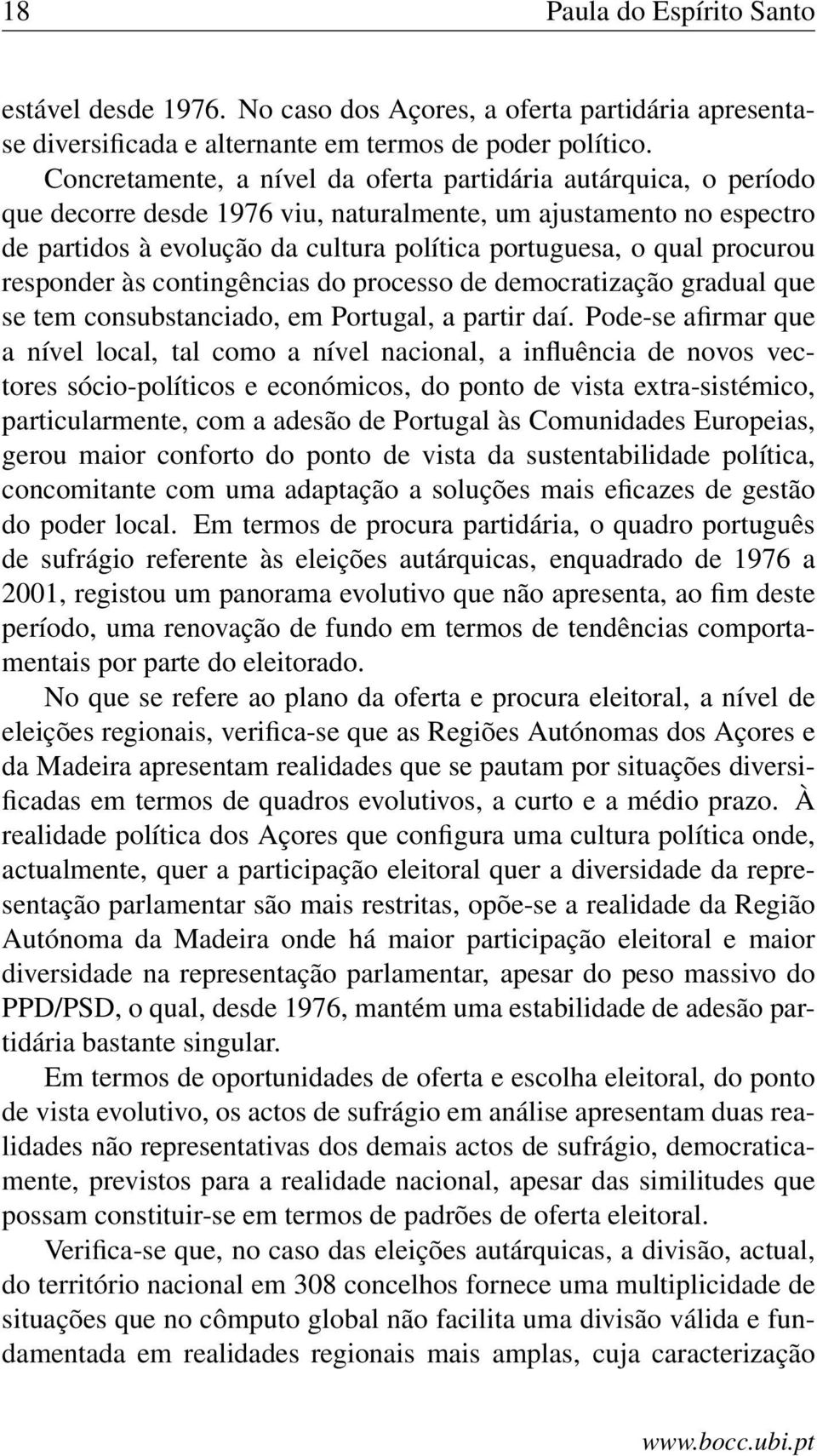 procurou responder às contingências do processo de democratização gradual que se tem consubstanciado, em Portugal, a partir daí.