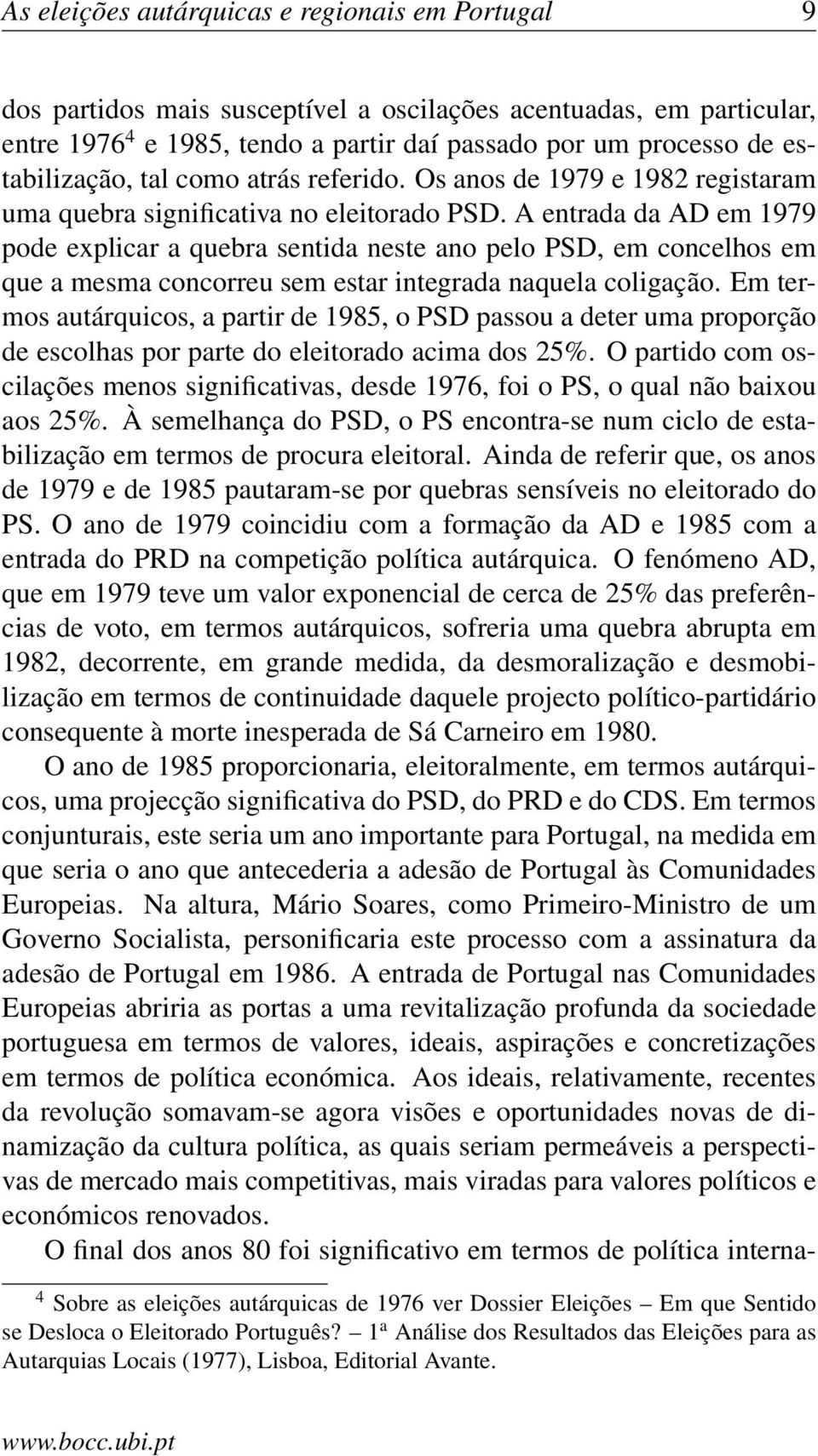 A entrada da AD em 1979 pode explicar a quebra sentida neste ano pelo PSD, em concelhos em que a mesma concorreu sem estar integrada naquela coligação.