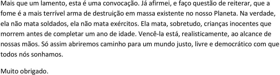 Planeta. Na verdade, ela não mata soldados, ela não mata exércitos.