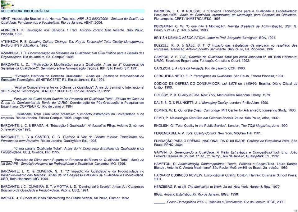 Bedford, IFS Publications, 1990. AZAMBUJA, T. T. Documentação de Sistemas da Qualidade: Um Guia Prático para a Gestão das Organizações. Rio de Janeiro, Ed. Ca
