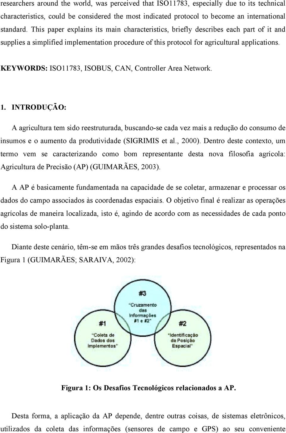 KEYWORDS: ISO11783, ISOBUS, CAN, Controller Area Network. 1.