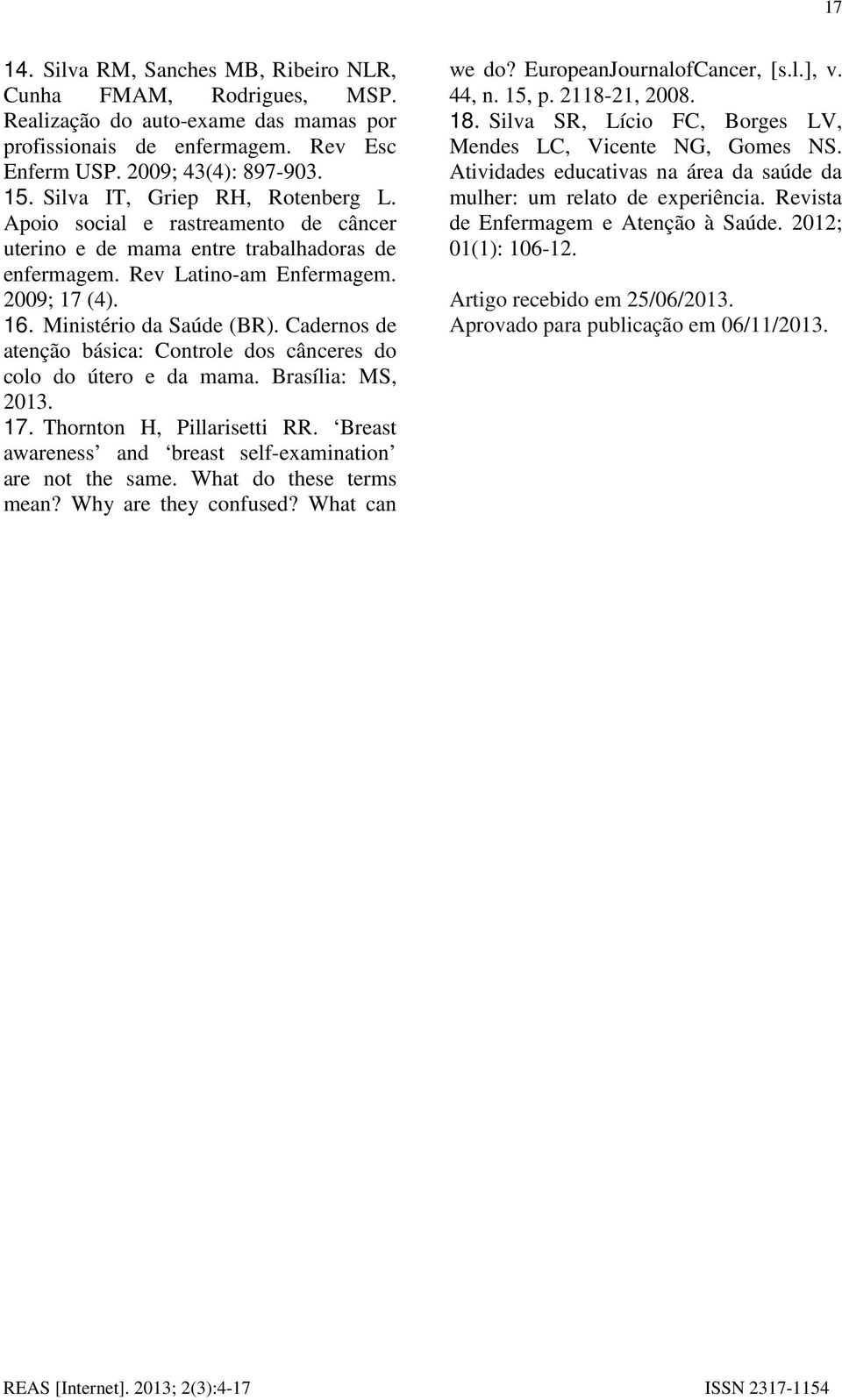 Cadernos de atenção básica: Controle dos cânceres do colo do útero e da mama. Brasília: MS, 2013. 17. Thornton H, Pillarisetti RR. Breast awareness and breast self-examination are not the same.