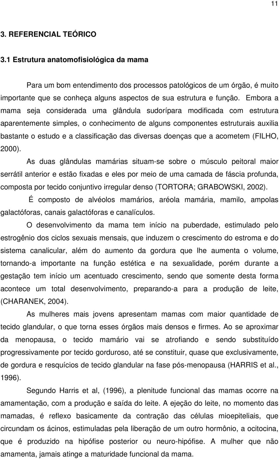 Embora a mama seja considerada uma glândula sudorípara modificada com estrutura aparentemente simples, o conhecimento de alguns componentes estruturais auxilia bastante o estudo e a classificação das