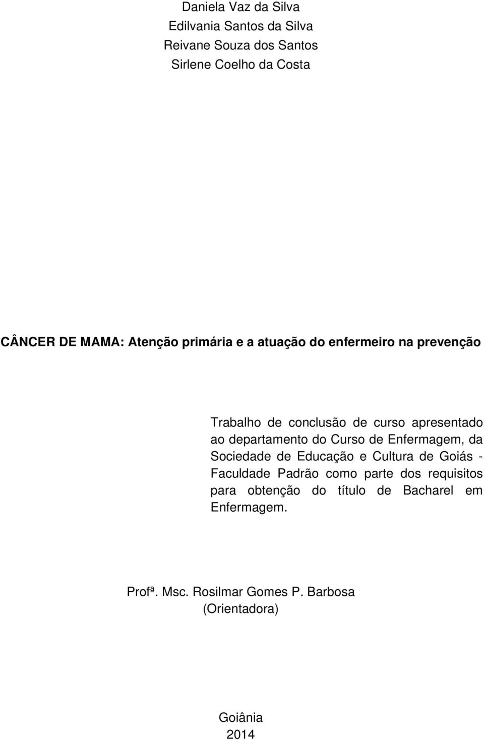 do Curso de Enfermagem, da Sociedade de Educação e Cultura de Goiás - Faculdade Padrão como parte dos requisitos