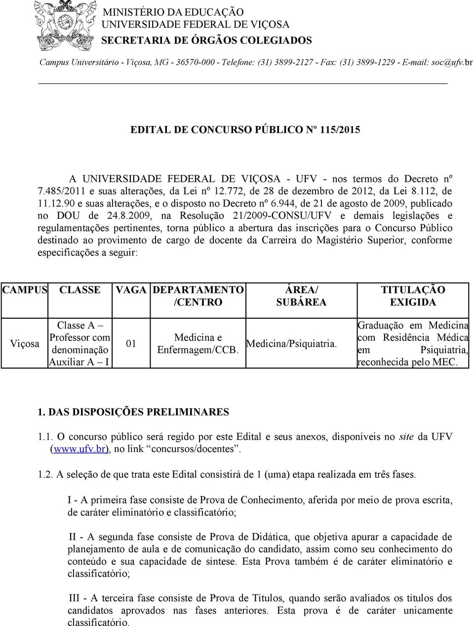 112, de 11.12.90 e suas alterações, e o disposto no Decreto nº 6.944, de 21 de agosto de 2009, publicado no DOU de 24.8.