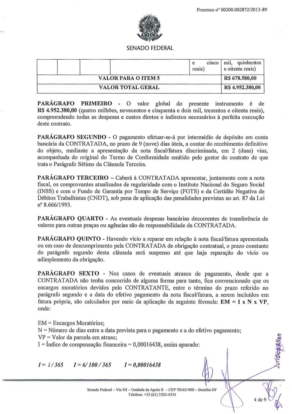 380,00 (quatro milhões, novecentos e cinquenta e dois mil, trezentos e oitenta reais), compreendendo todas as despesas e custos diretos ' e indiretos necessários à perfeita execução deste contrato.