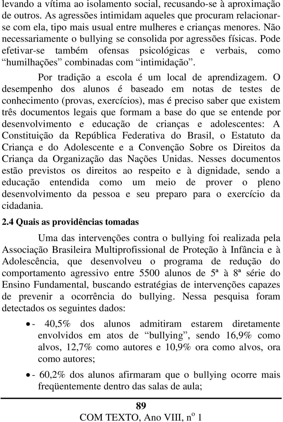 Por tradição a escola é um local de aprendizagem.