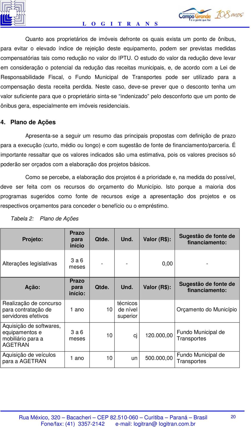 O estudo do valor da redução deve levar em consideração o potencial da redução das receitas municipais, e, de acordo com a Lei de Responsabilidade Fiscal, o Fundo Municipal de Transportes pode ser