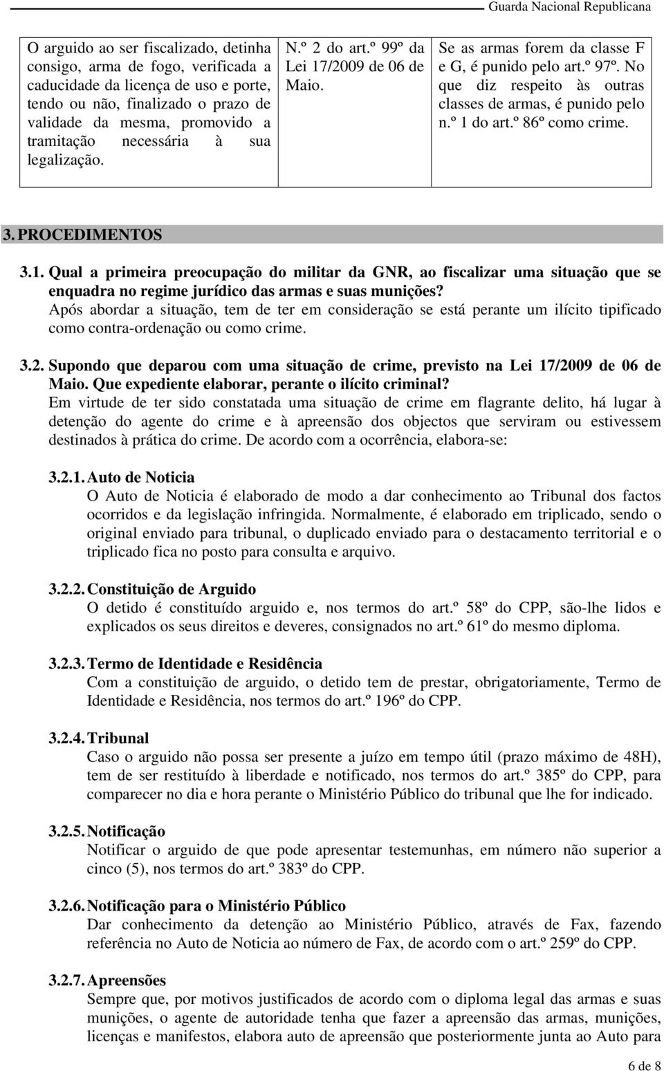 º 86º como crime. 3. PROCEDIMENTOS 3.1. Qual a primeira preocupação do militar da GNR, ao fiscalizar uma situação que se enquadra no regime jurídico das armas e suas munições?