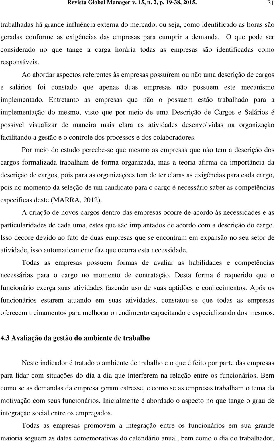 O que pode ser considerado no que tange a carga horária todas as empresas são identificadas como responsáveis.