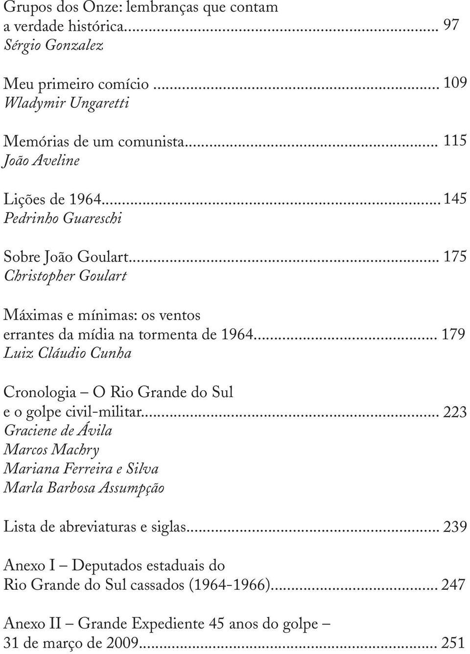 .. Luiz Cláudio Cunha Cronologia O Rio Grande do Sul e o golpe civil-militar.