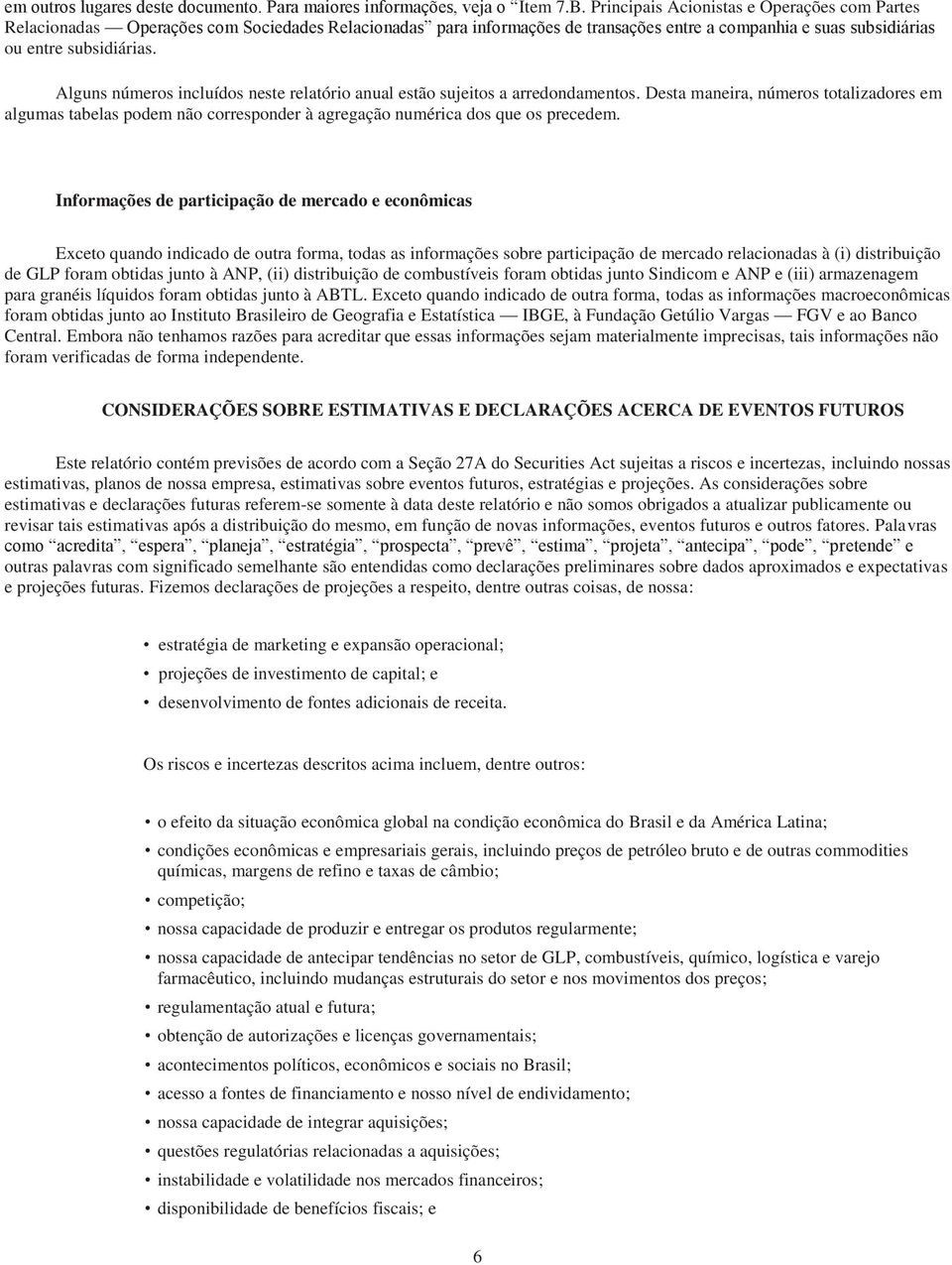 Alguns números incluídos neste relatório anual estão sujeitos a arredondamentos.