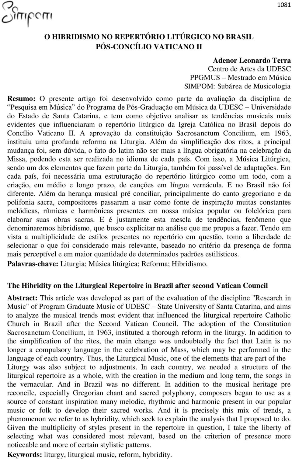 analisar as tendências musicais mais evidentes que influenciaram o repertório litúrgico da Igreja Católica no Brasil depois do Concílio Vaticano II.