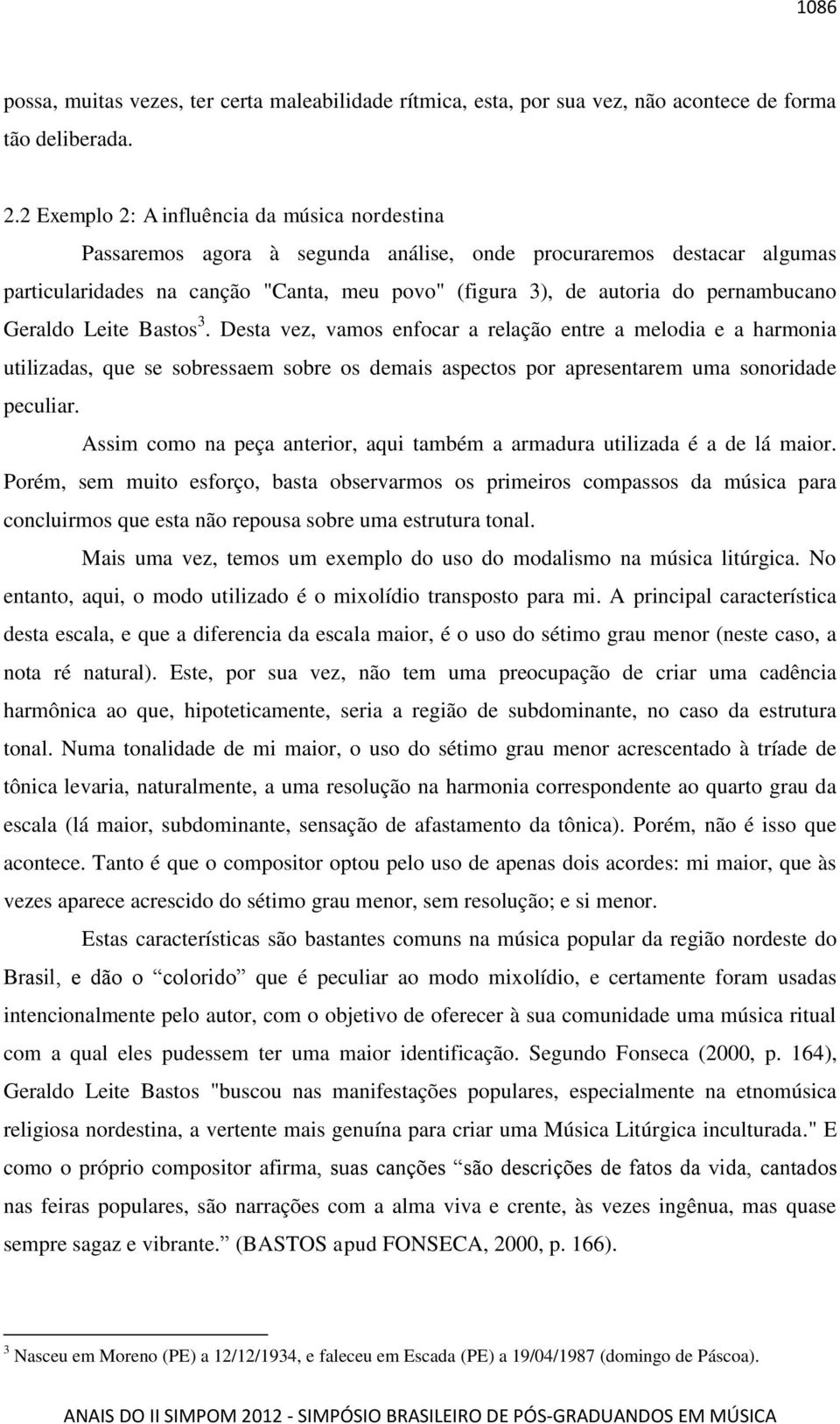 pernambucano Geraldo Leite Bastos 3. Desta vez, vamos enfocar a relação entre a melodia e a harmonia utilizadas, que se sobressaem sobre os demais aspectos por apresentarem uma sonoridade peculiar.