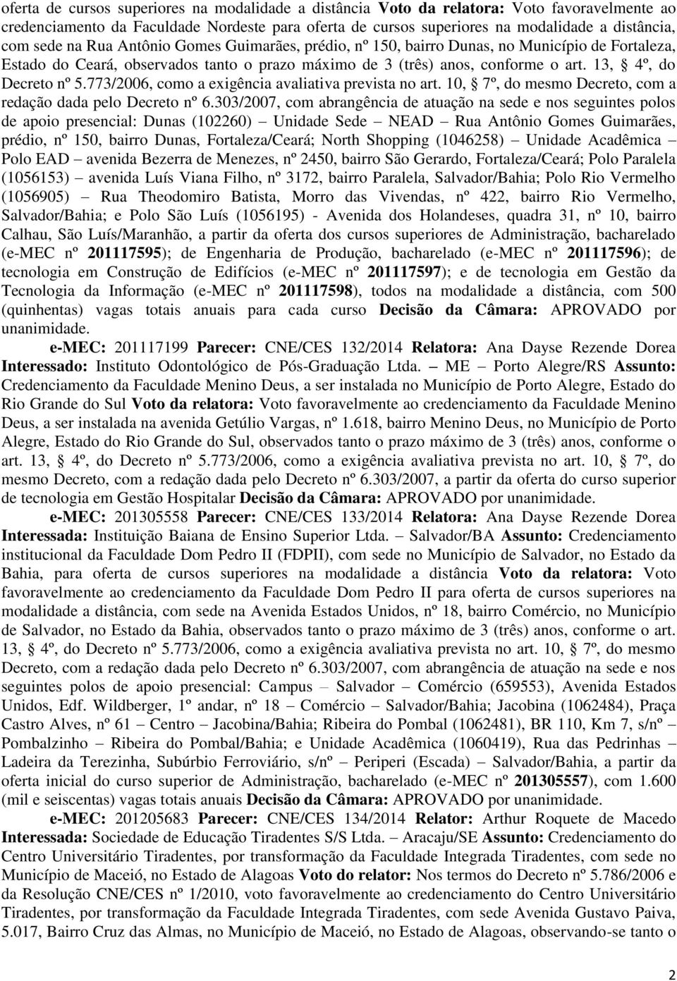 13, 4º, do Decreto nº 5.773/2006, como a exigência avaliativa prevista no art. 10, 7º, do mesmo Decreto, com a redação dada pelo Decreto nº 6.