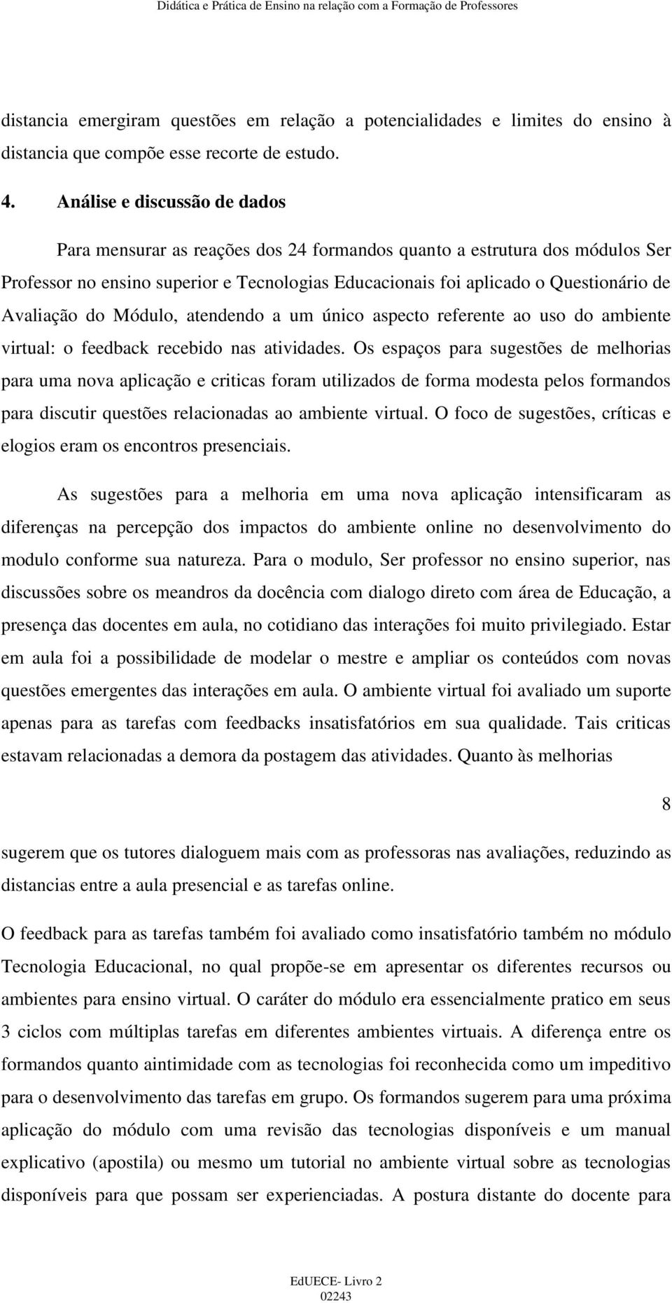 Avaliação do Módulo, atendendo a um único aspecto referente ao uso do ambiente virtual: o feedback recebido nas atividades.