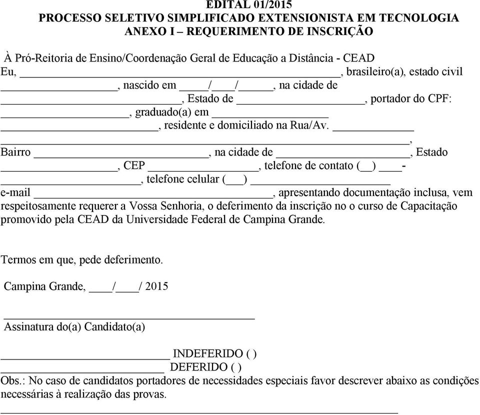 , Bairro, na cidade de, Estado, CEP, telefone de contato ( ) -, telefone celular ( ) e-mail, apresentando documentação inclusa, vem respeitosamente requerer a Vossa Senhoria, o deferimento da