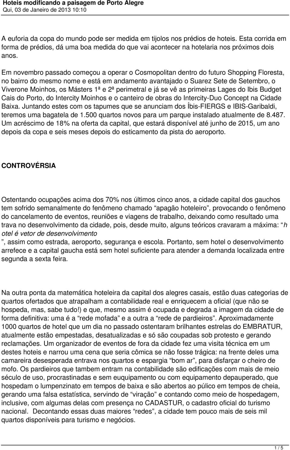 Másters 1ª e 2ª perimetral e já se vê as primeiras Lages do Ibis Budget Cais do Porto, do Intercity Moinhos e o canteiro de obras do Intercity-Duo Concept na Cidade Baixa.