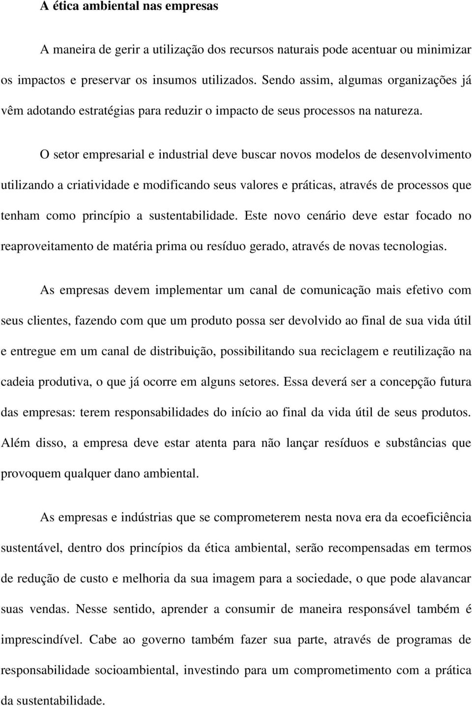 O setor empresarial e industrial deve buscar novos modelos de desenvolvimento utilizando a criatividade e modificando seus valores e práticas, através de processos que tenham como princípio a