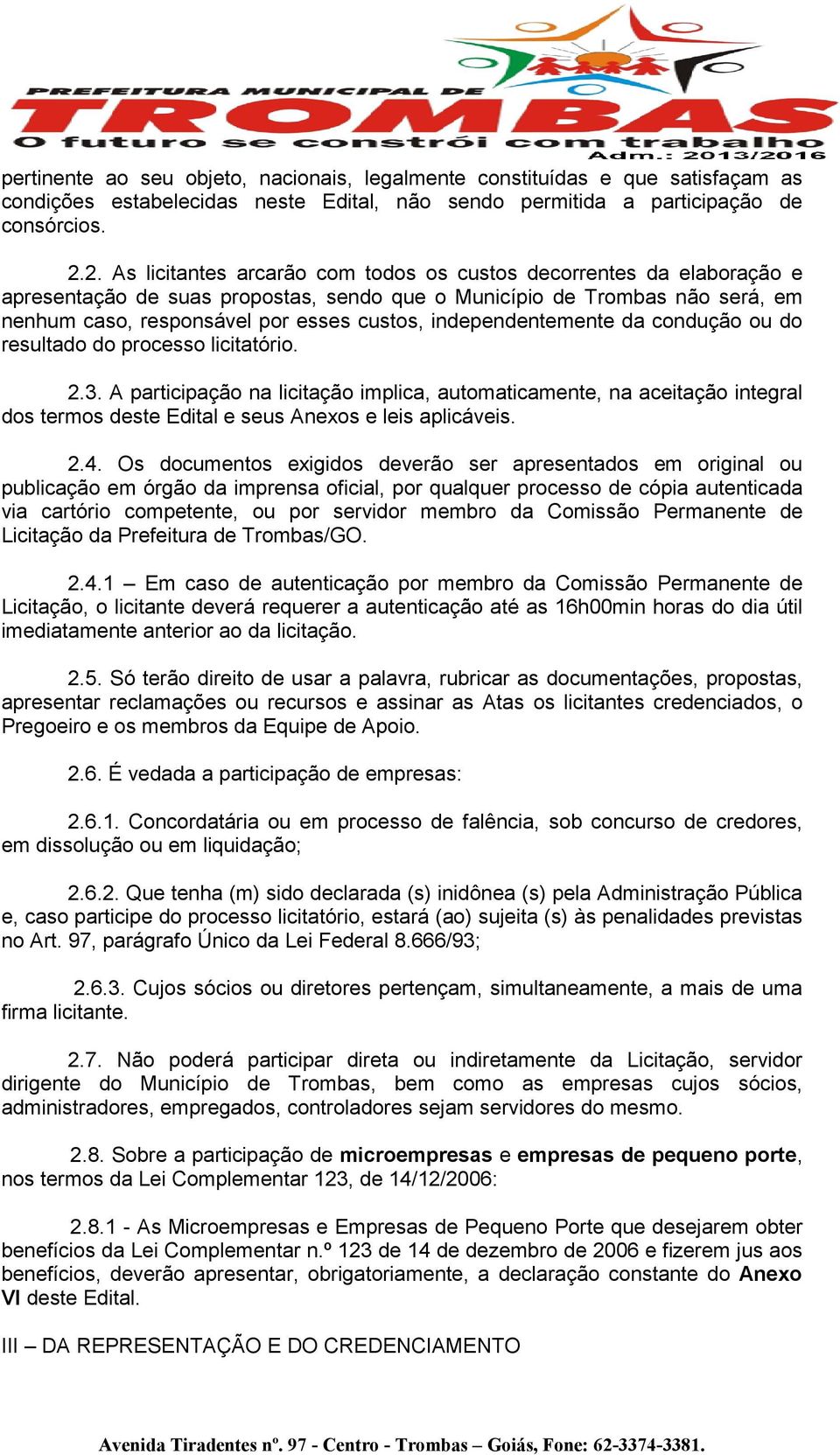 independentemente da condução ou do resultado do processo licitatório. 2.3.