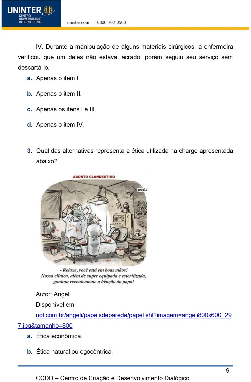 3. Qual das alternativas representa a ética utilizada na charge apresentada abaixo? Autor: Angeli Disponível em: uol.com.