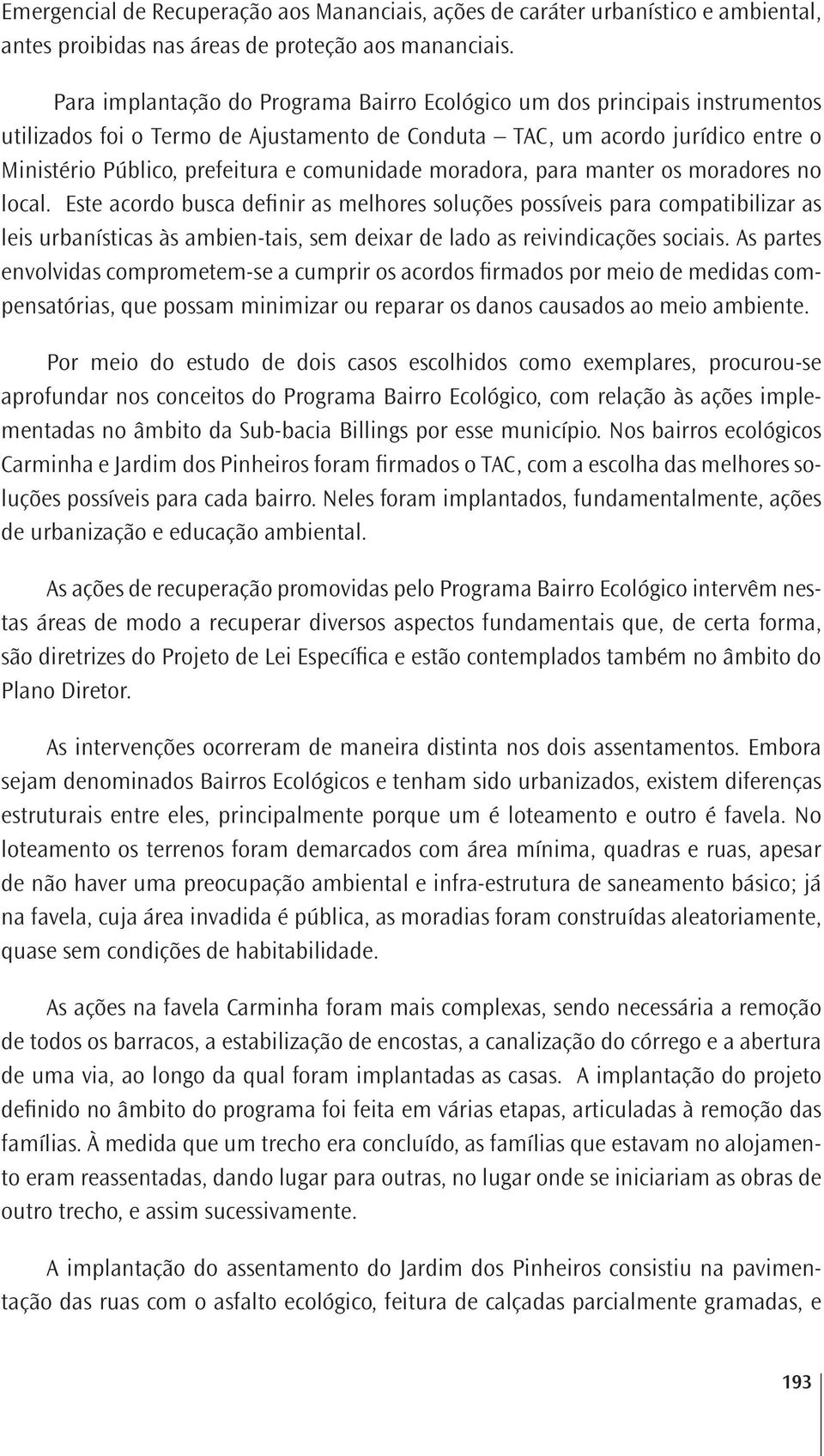 comunidade moradora, para manter os moradores no local.