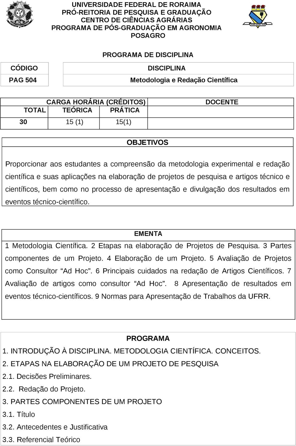 científica e suas aplicações na elaboração de projetos de pesquisa e artigos técnico e científicos, bem como no processo de apresentação e divulgação dos resultados em eventos técnico-científico.