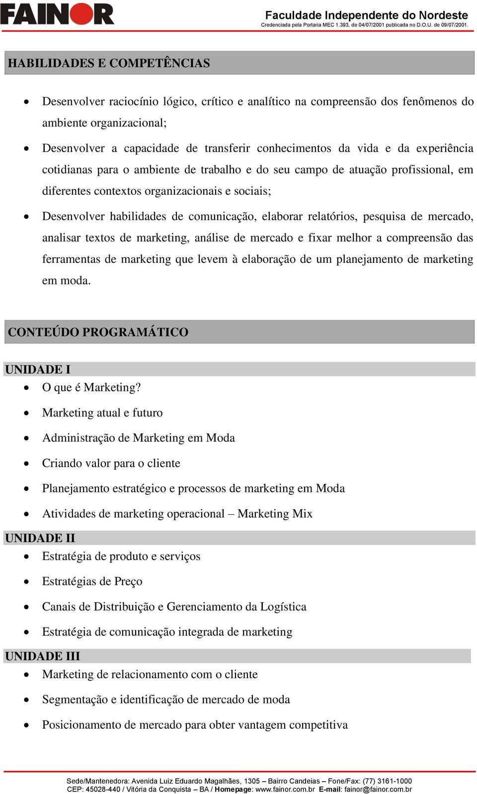 relatórios, pesquisa de mercado, analisar textos de marketing, análise de mercado e fixar melhor a compreensão das ferramentas de marketing que levem à elaboração de um planejamento de marketing em