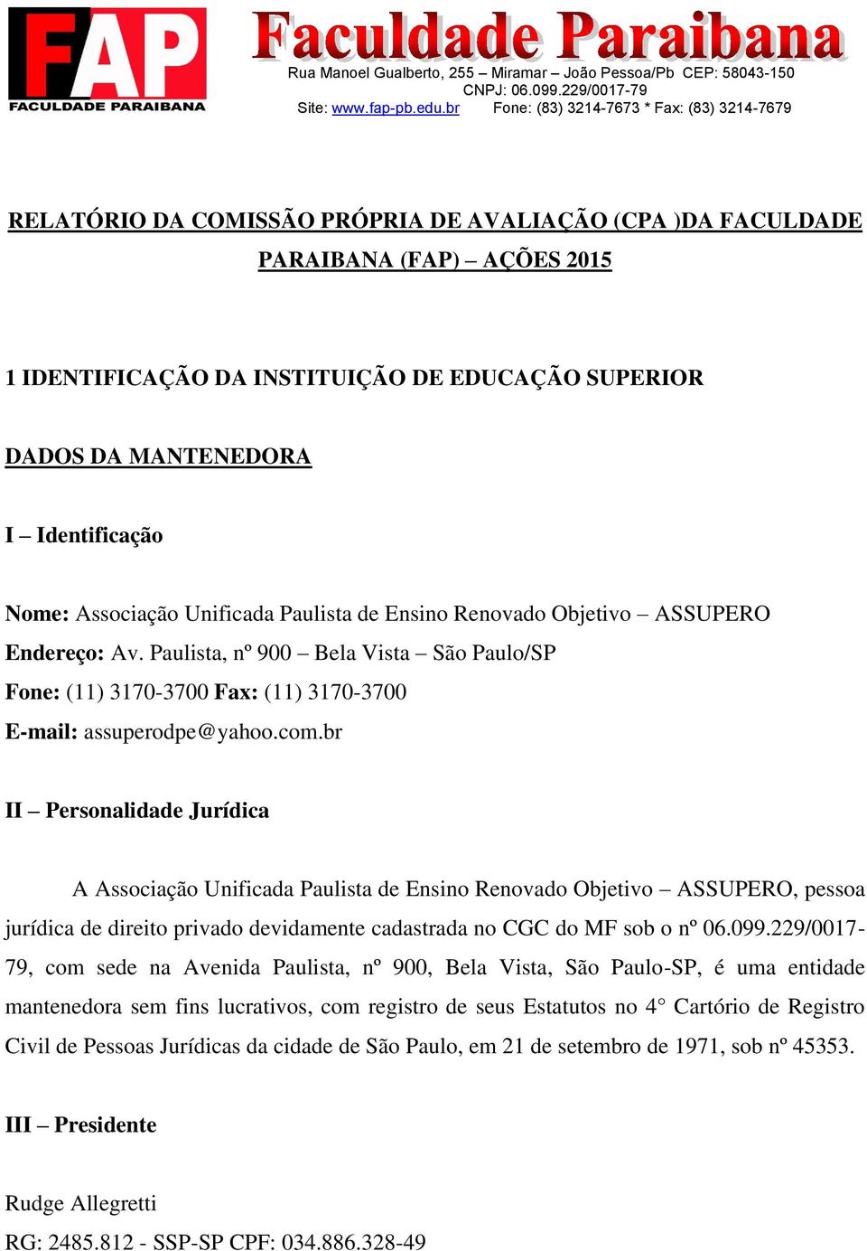 br II Personalidade Jurídica A Associação Unificada Paulista de Ensino Renovado Objetivo ASSUPERO, pessoa jurídica de direito privado devidamente cadastrada no CGC do MF sob o nº 06.099.