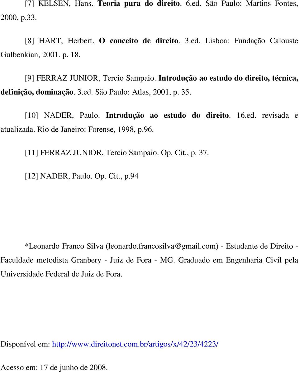 Rio de Janeiro: Forense, 1998, p.96. [11] FERRAZ JUNIOR, Tercio Sampaio. Op. Cit., p. 37. [12] NADER, Paulo. Op. Cit., p.94 *Leonardo Franco Silva (leonardo.francosilva@gmail.