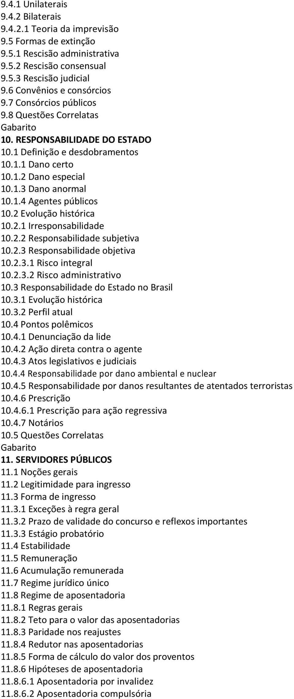 2 Evolução histórica 10.2.1 Irresponsabilidade 10.2.2 Responsabilidade subjetiva 10.2.3 Responsabilidade objetiva 10.2.3.1 Risco integral 10.2.3.2 Risco administrativo 10.