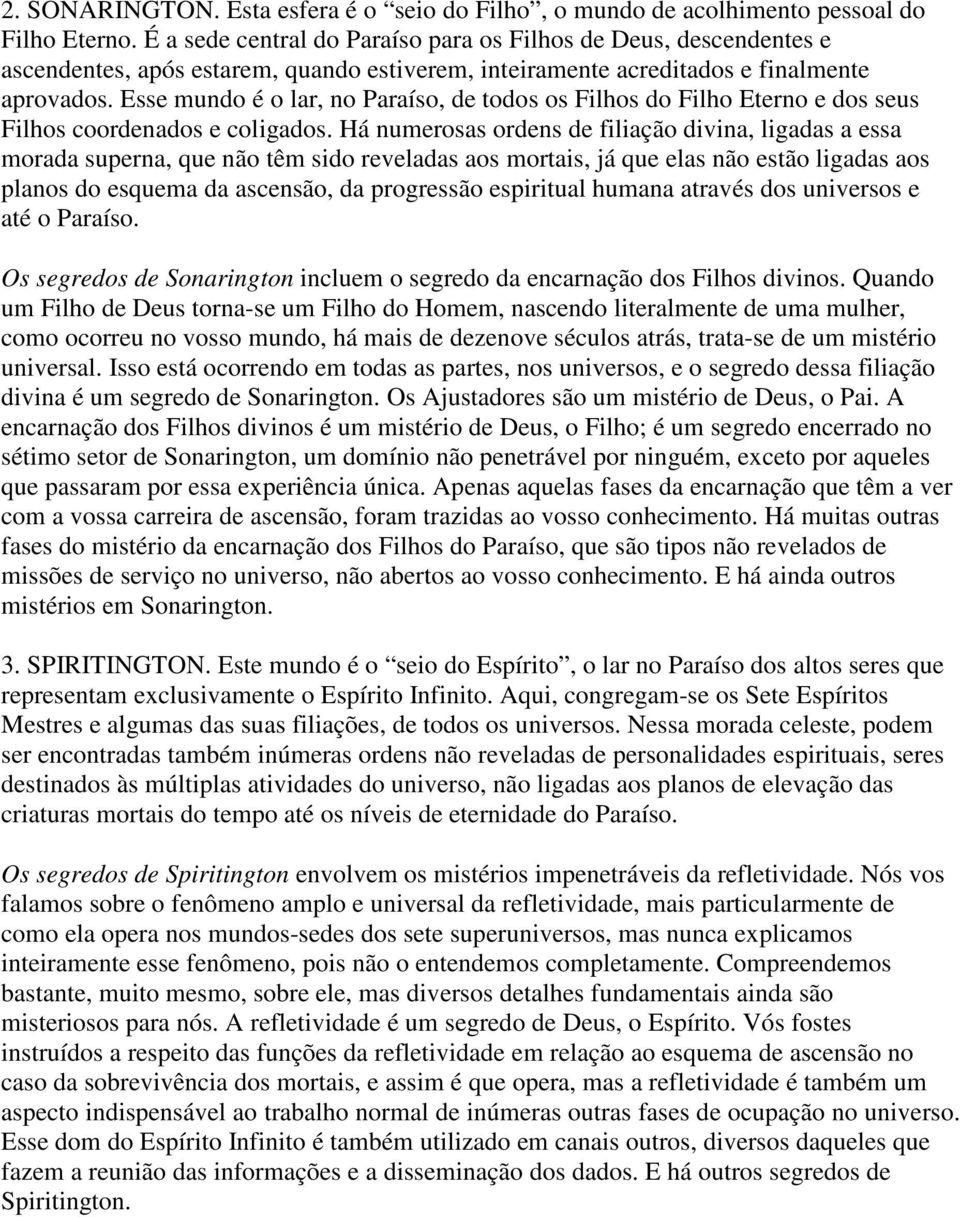 Esse mundo é o lar, no Paraíso, de todos os Filhos do Filho Eterno e dos seus Filhos coordenados e coligados.