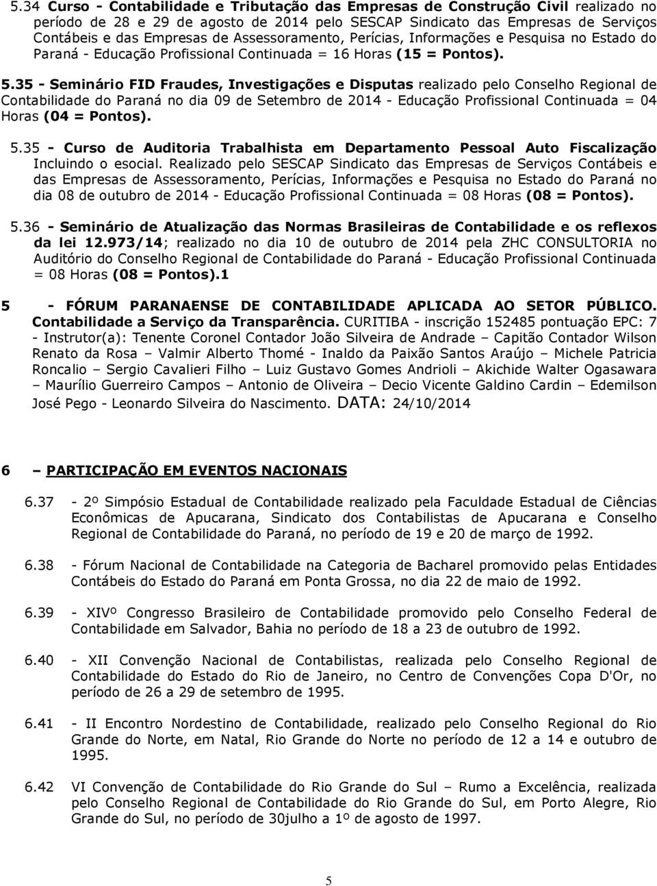 35 - Seminário FID Fraudes, Investigações e Disputas realizado pelo Conselho Regional de Contabilidade do Paraná no dia 09 de Setembro de 2014 - Educação Profissional Continuada = 04 Horas (04 =