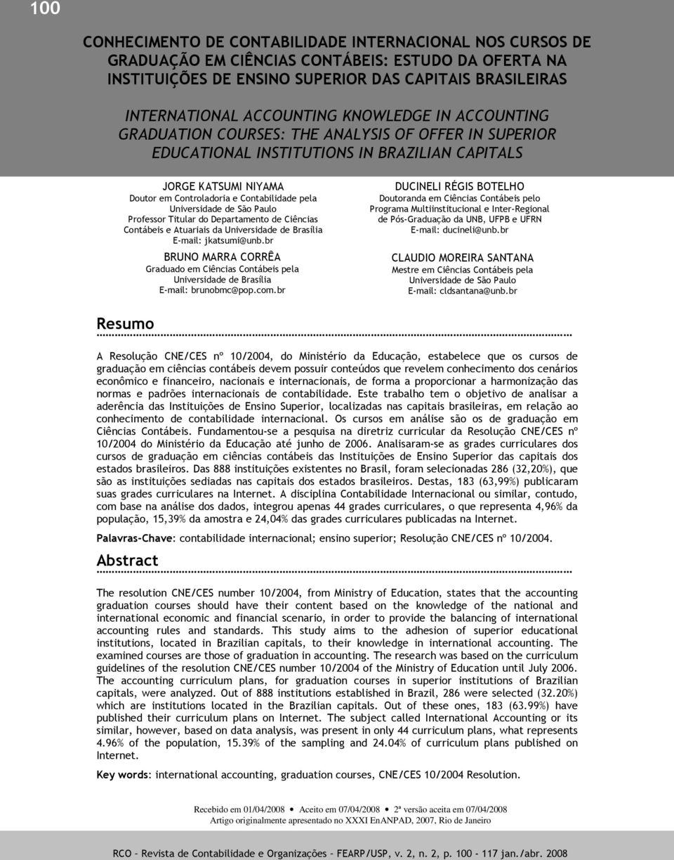 BRAZILIAN CAPITALS JORGE KATSUMI NIYAMA Doutor em Controladoria e Contabilidade pela Universidade de São Paulo Professor Titular do Departamento de Ciências Contábeis e Atuariais da Universidade de