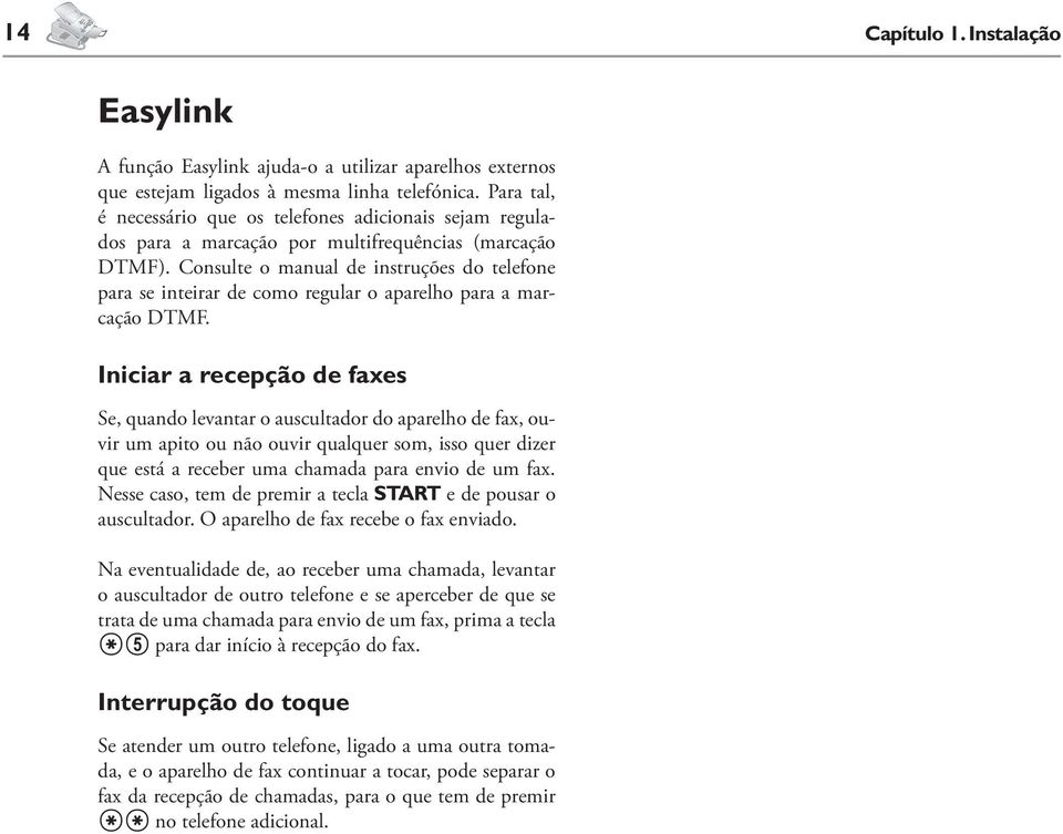 Consulte o manual de instruções do telefone para se inteirar de como regular o aparelho para a marcação DTMF.