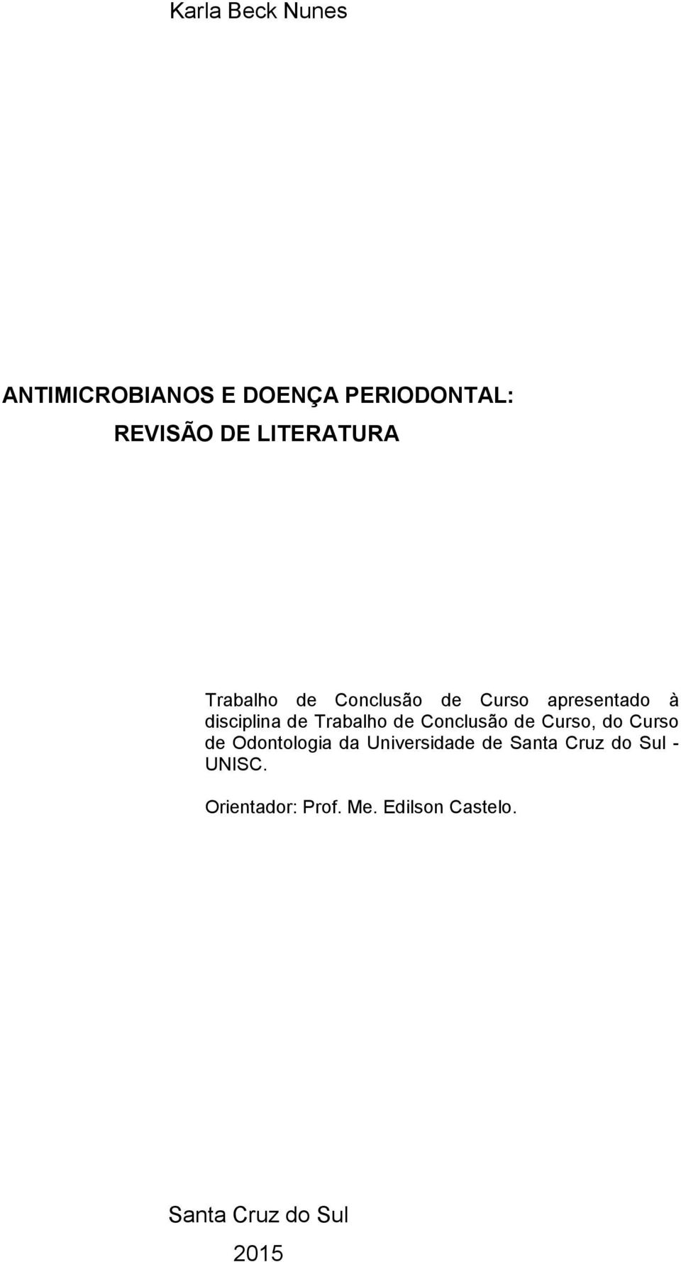 Trabalho de Conclusão de Curso, do Curso de Odontologia da Universidade de