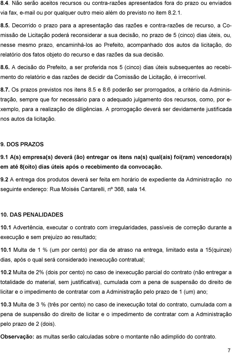 encaminhá-los ao Prefeito, acompanhado dos autos da licitação, do relatório dos fatos objeto do recurso e das razões da sua decisão. 8.6.