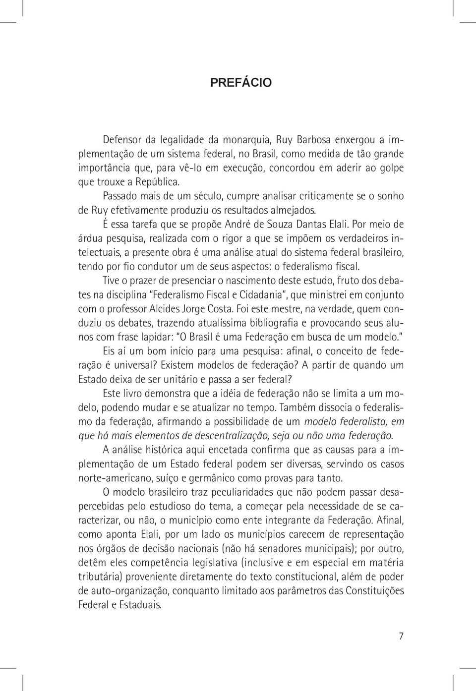 Passado mais de um século, cumpre analisar criticamente se o sonho de Ruy efetivamente produziu os resultados almejados. É essa tarefa que se propõe André de Souza Dantas Elali.