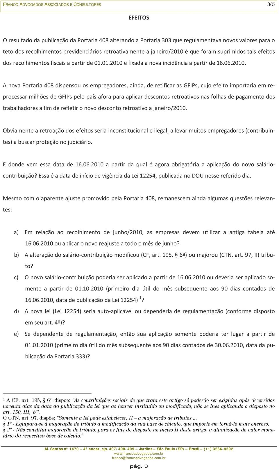 é que foram suprimidos tais efeitos dos recolhimentos fiscais a partir de 01.01.2010 