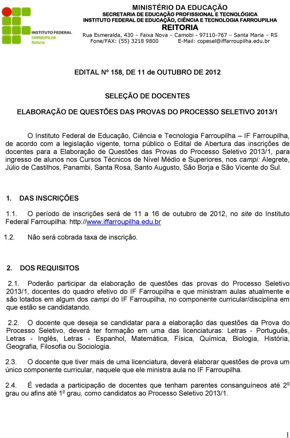 br EDITAL Nº 158, DE 11 de OUTUBRO DE 2012 SELEÇÃO DE DOCENTES ELABORAÇÃO DE QUESTÕES DAS PROVAS DO PROCESSO SELETIVO 2013/1 O Instituto Federal de Educação, Ciência e Tecnologia Farroupilha IF