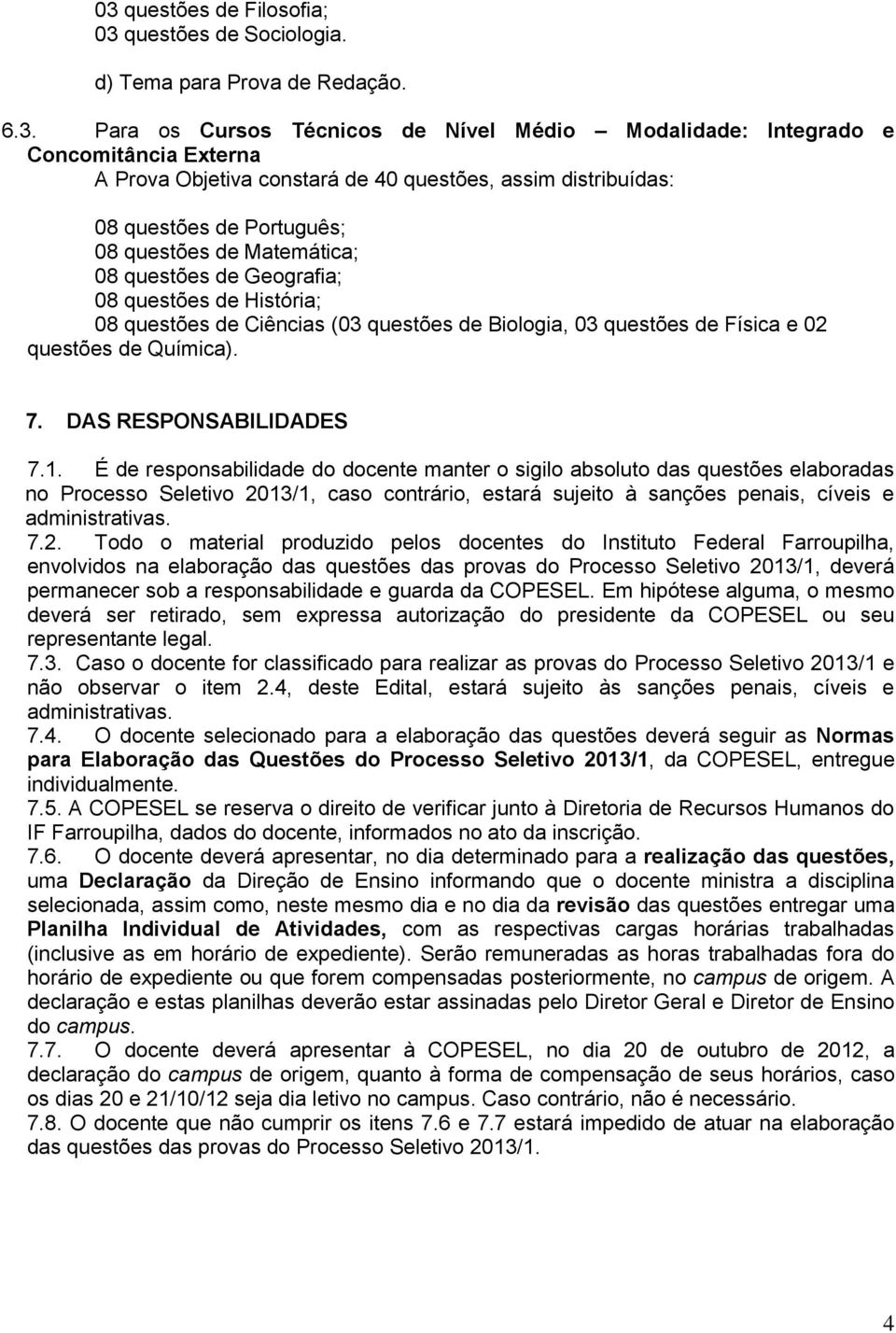 questões de Física e 02 questões de Química). 7. DAS RESPONSABILIDADES 7.1.