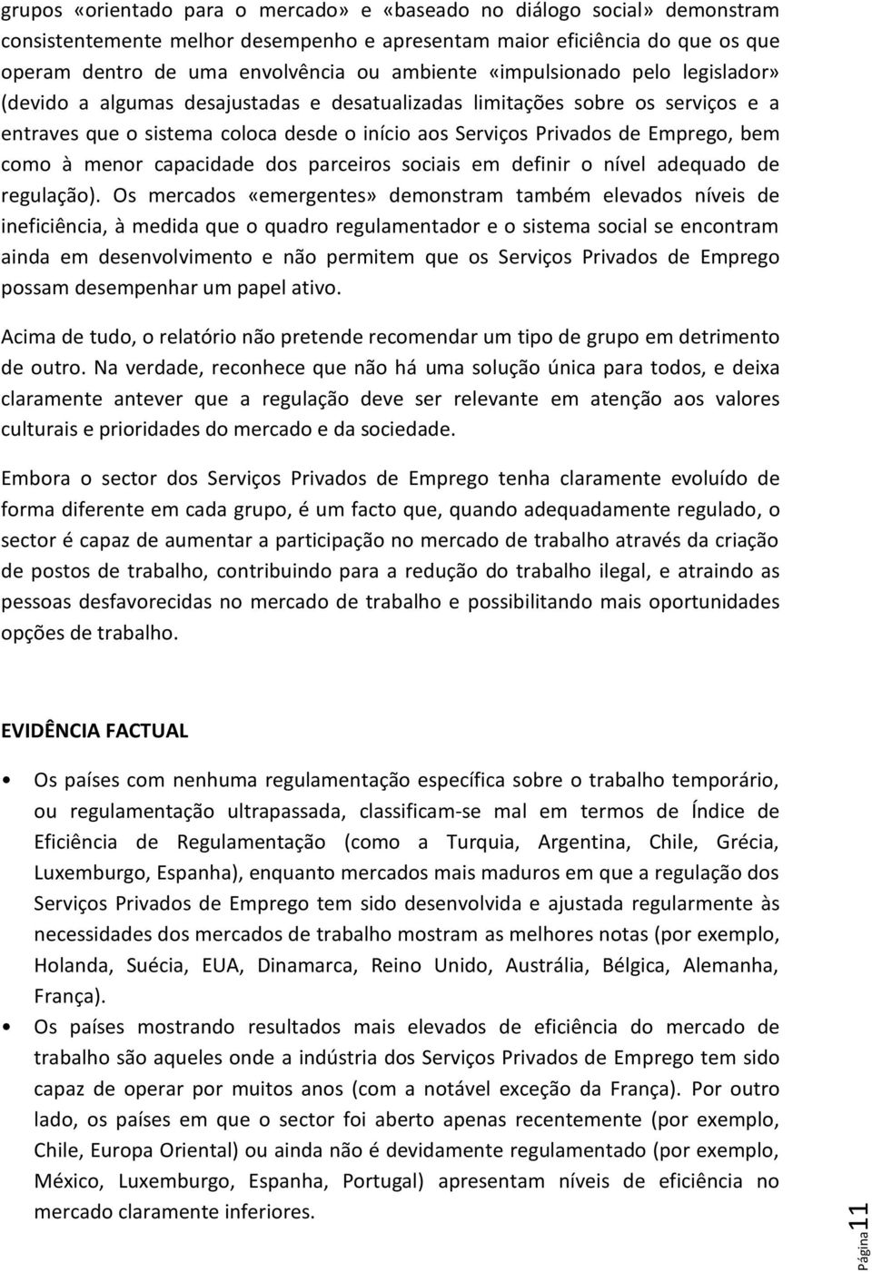 bem como à menor capacidade dos parceiros sociais em definir o nível adequado de regulação).