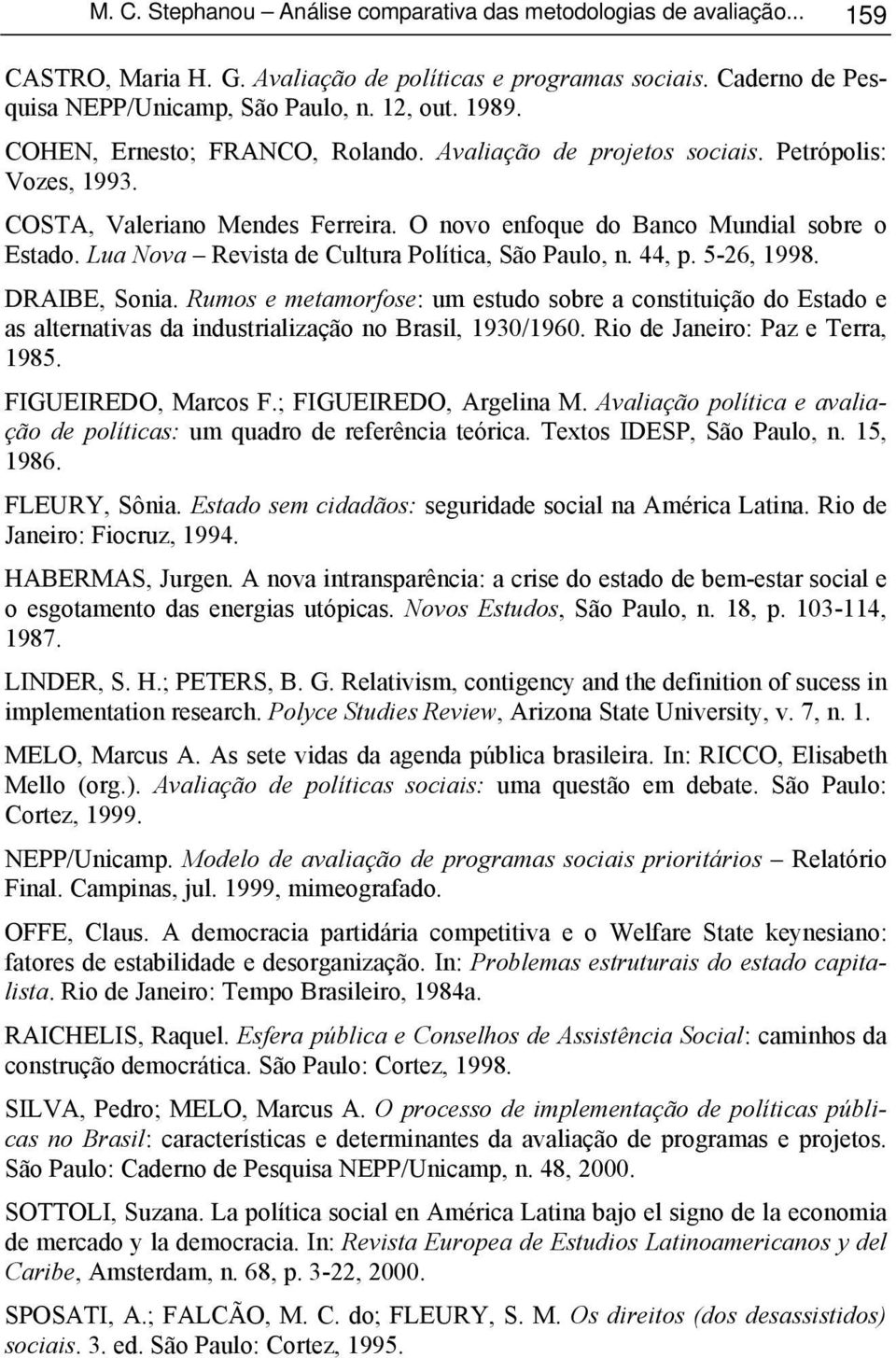 Lua Nova Revista de Cultura Política, São Paulo, n. 44, p. 5-26, 1998. DRAIBE, Sonia.