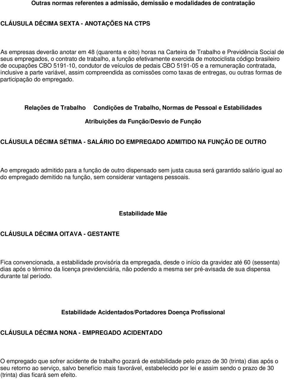 a remuneração contratada, inclusive a parte variável, assim compreendida as comissões como taxas de entregas, ou outras formas de participação do empregado.