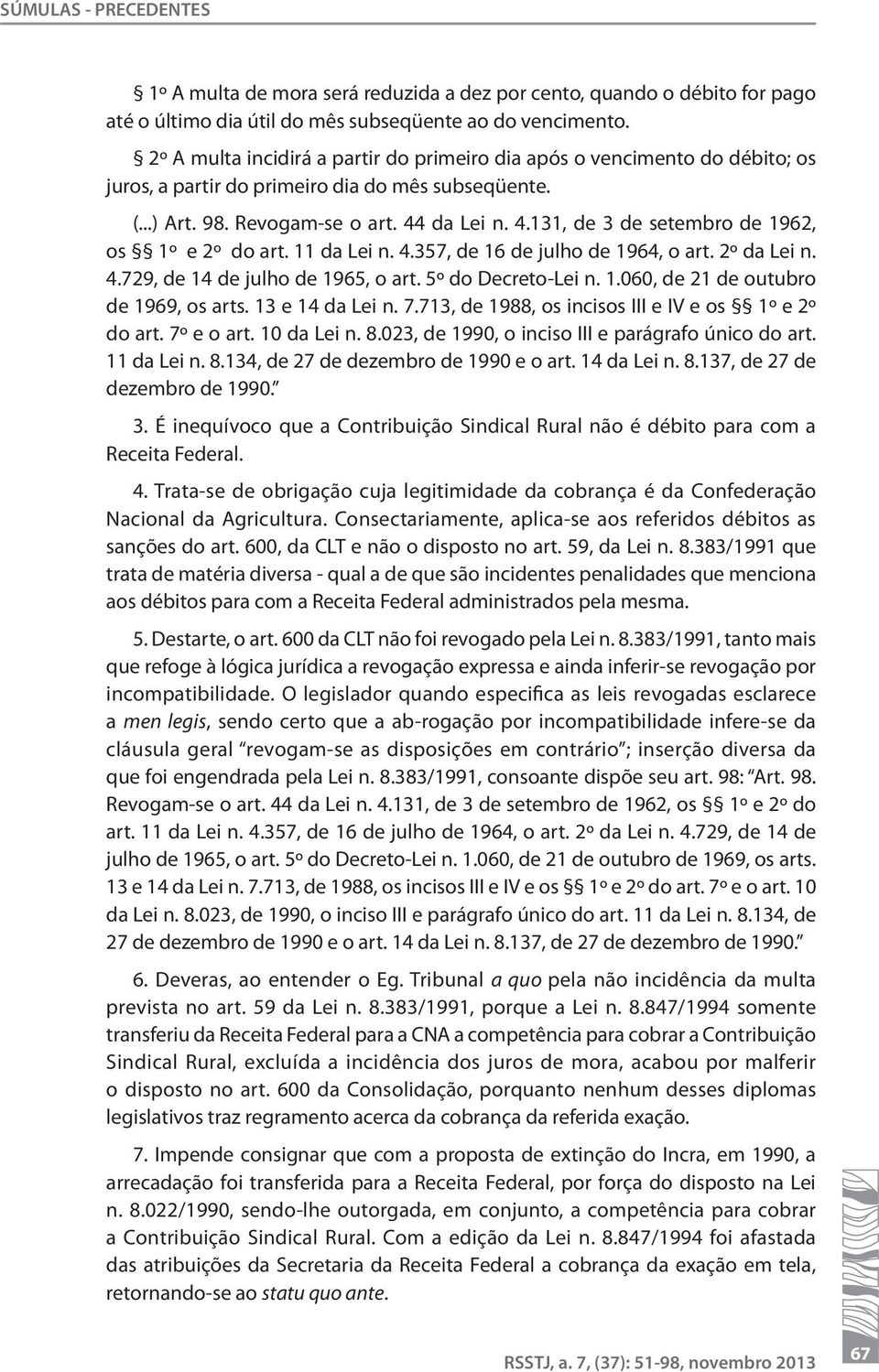 da Lei n. 4.131, de 3 de setembro de 1962, os 1º e 2º do art. 11 da Lei n. 4.357, de 16 de julho de 1964, o art. 2º da Lei n. 4.729, de 14 de julho de 1965, o art. 5º do Decreto-Lei n. 1.060, de 21 de outubro de 1969, os arts.