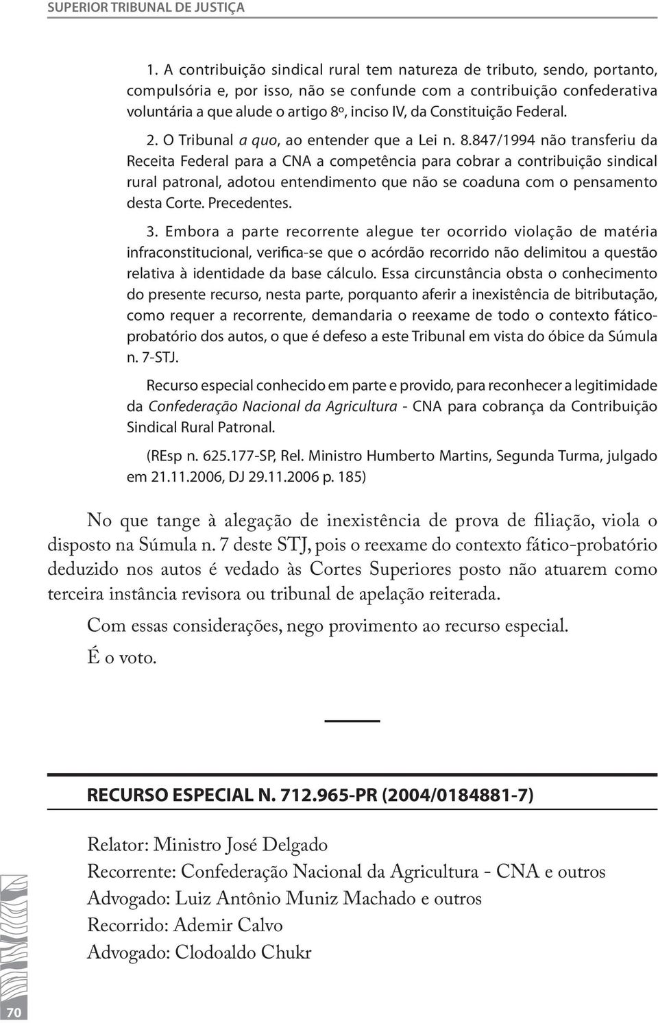 Constituição Federal. 2. O Tribunal a quo, ao entender que a Lei n. 8.